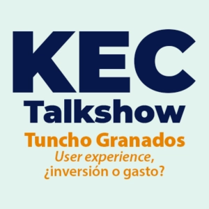 Kec Talkshow: Tuncho Granados User experience ¿inversión o gasto?