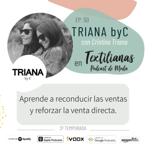 Ep. 50 Aprender a reconducir las ventas y reforzar la venta directa. Con Triana By C (Cristina Triana)