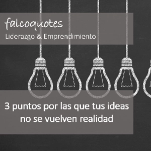 3 puntos por las que tus ideas no se vuelven realidad