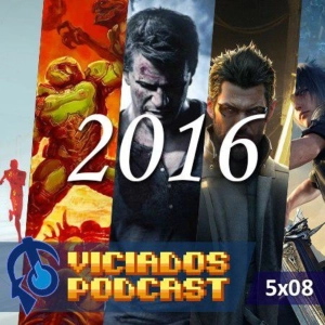 Viciados Podcast 5x08 - Algunos de los mejores juegos de 2016 (12-12-2016)