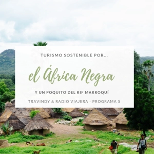 Turismo sostenible 1x05 - El África negra y el Rif marroquí