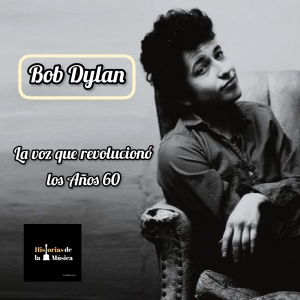 Bob Dylan: la voz que revolucionó los Años 60
