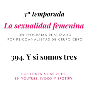 394. La sexualidad femenina radio. Hoy nos preguntamos ¿y si somos tres en nuestra relación?