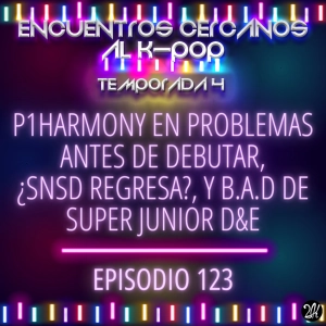 Episodio 123: P1Harmony en problemas antes de debutar, ¿SNSD regresa?, y B.A.D de Super Junior D&E