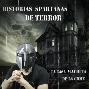 Historias Spartanas de Terror, la Casa maldita del norte de la CDMX