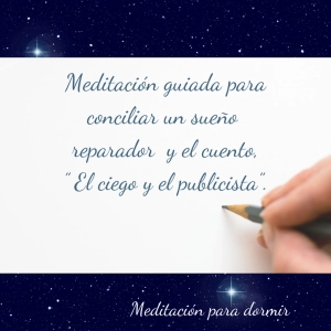45. Meditación guiada para conciliar un sueño reparador y el cuento,” El ciego y el publicista”.