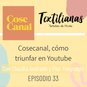 Ep. 33 Cosecanal, cómo triunfar en Youtube con Flor Tregnaghi y Claudia Andrade.
