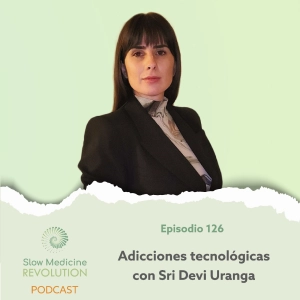 126 - Adicciones tecnológicas con Sri Devi Uranga