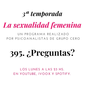 395 LA SEXUALIDAD FEMENINA RADIO: ¿PREGUNTAS?