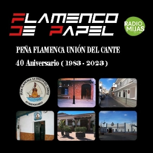 FLAMENCO DE PAPEL. 40 Aniversario Peña Flamenca Unión del Cante: su fundación y creación 12/05/2023