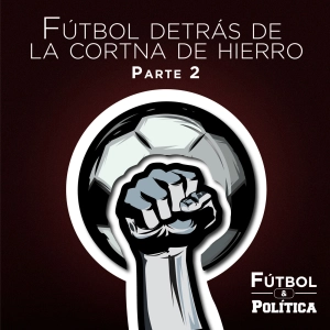 Fútbol Detrás de la Cortina de Hierro - Parte 2