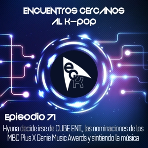 Episodio 71: Hyuna decide irse de CUBE ENT, las nominaciones de los MBC Plus X Genie Music Awards, y sintiendo la música