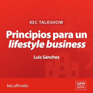 Kec Talkshow: UFMPrincipios para un lifestyle business | Luis Sánchez