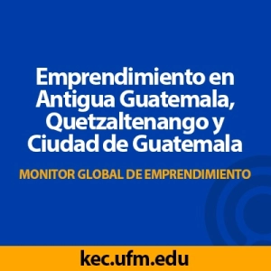 Emprendimiento en Antigua Guatemala, Quetzaltenango y Ciudad de Guatemala | GEM