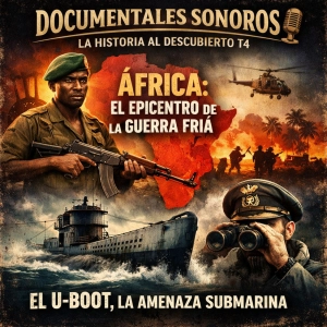 La Historia al descubierto T4: África, el epicentro de la Guerra Fría · El U-Boot, la amenaza submarina