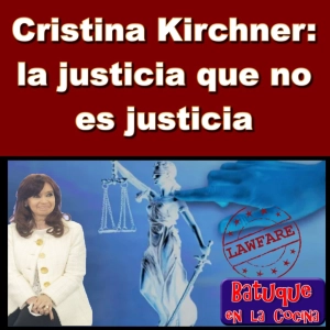 Cristina Kirchner: La justicia que no es justicia