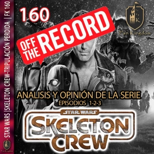 SKELETON CREW-TRIPULACIÓN PERDIDA OFF THE RECORD | EPISODIOS 1-2-3 | STARWARS | FK160 - Episodio exclusivo para mecenas