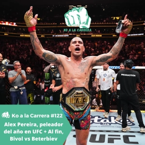 KO a la Carrera 3x02: Alex Pereira, peleador del año en UFC + Al fin, Bivol vs Beterbiev + Jairo Noriega, por el Mundial