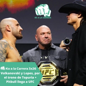 KO a la Carrera 3x26: Volkanovski y Lopes se juegan el trono de Topuria en el UFC 314