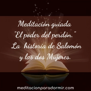 68. Meditación guiada, “El poder del perdón” con la historia de Salomón y las dos mujeres.