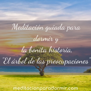 50. Meditación guiada para dormir y la bonita historia “El árbol de las preocupaciones”