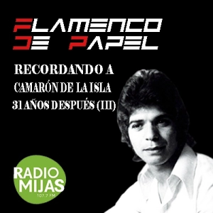 FLAMENCO DE PAPEL. Recordando a Camarón de la Isla 31 año después (III) 30/06/2023. Colaboración de Paco Gil