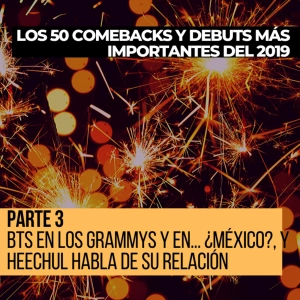 Parte 3: BTS en los Grammys y en... ¿México?, y Heechul habla de su relación [Los 50 comebacks y debuts más importantes]