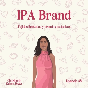 #88. IPA Brand - Tejidos limitados y prendas exclusivas