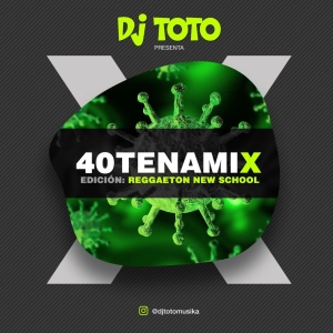 D J T O T O - 40TENAMIX (Reggaeton New School) 2DA PARTE
