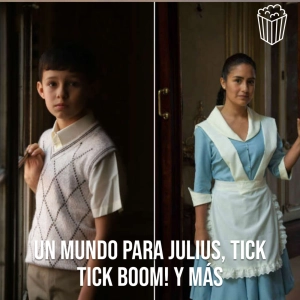 UN MUNDO PARA JULIUS, TICK TICK BOOM! Y MÁS