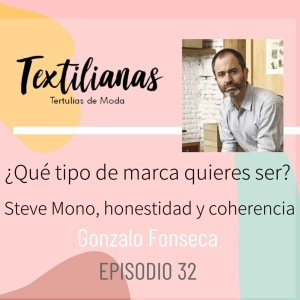 Ep. 32 ¿Qué tipo de marca quieres ser? Steve Mono, honestidad y coherencia con Gonzalo Fonseca