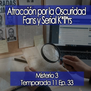Atracción por la Oscuridad Fans y Serial K*ll*rs [11x33]