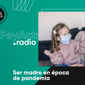 Ser madre en época de pandemia