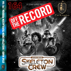 SKELETON CREW-TRIPULACIÓN PERDIDA | OFF THE RECORD | EP 4 a 8 | STARWARS | FK164 - Episodio exclusivo para mecenas