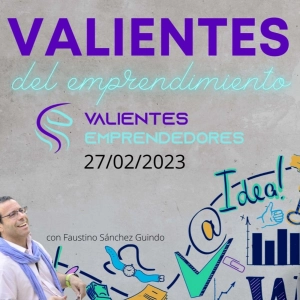 Valientes del emprendimiento 27/02/2023