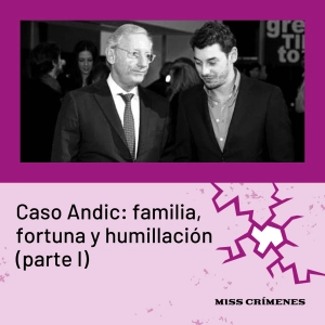 3x09. Caso Andic: familia, fortuna y humillación (parte I)