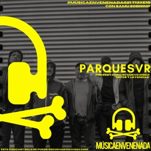 #MúsicaEnvenenada521 T13xE10 Parquesvr, mito y leyenda