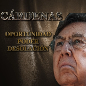 Cárdenas: Oportunidad, Poder, Desolación