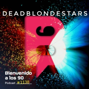 1138 - DEADBLONDESTARS, grunge desde Sheffield