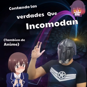 Contando las verdades Que Incomodan (Tambien de Anime)