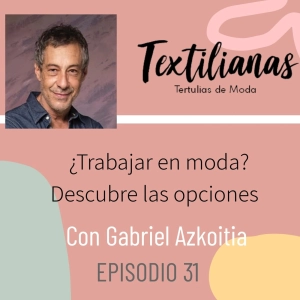 Ep. 31 ¿Trabajar en moda? Descubre las opciones con Gabriel Azkoitia