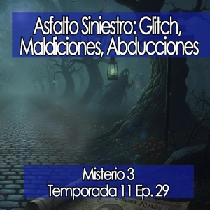 Asfalto Siniestro: Glitch, Maldiciones, Abducciones  [11x29]