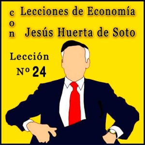 Lecciones de Economía con Huerta de Soto | Lección Nº 24