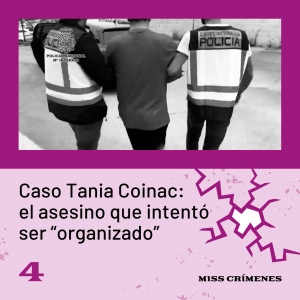 1x04. El caso Tania Coinac: el asesino que intentó ser "organizado"