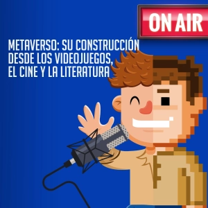 Metaverso: su construcción desde los videojuegos, el cine y la literatura