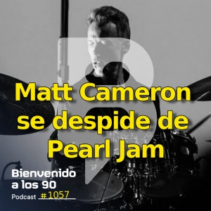 1057 - Matt Cameron se despide de Pearl Jam
