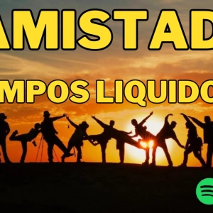 AMISTAD EN TIEMPOS LIQUIDOS