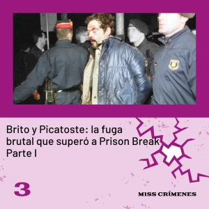 2x03. Caso Brito y Picatoste: la fuga brutal que superó a Prison Break (Parte 1)