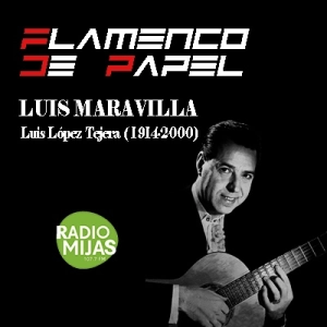 FLAMENCO DE PAPEL. Flamencos en el olvido: Luis Maravilla (1914-2000) 02/02/2024