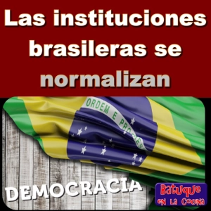 Las instituciones brasileras se normalizan